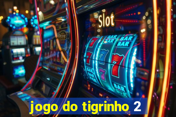 jogo do tigrinho 2